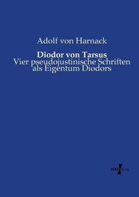 Cover image for Diodor von Tarsus: Vier pseudojustinische Schriften als Eigentum Diodors