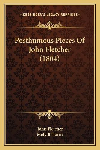 Posthumous Pieces of John Fletcher (1804)