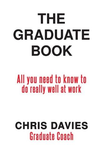 Cover image for The Graduate Book: All you need to know to do really well at work