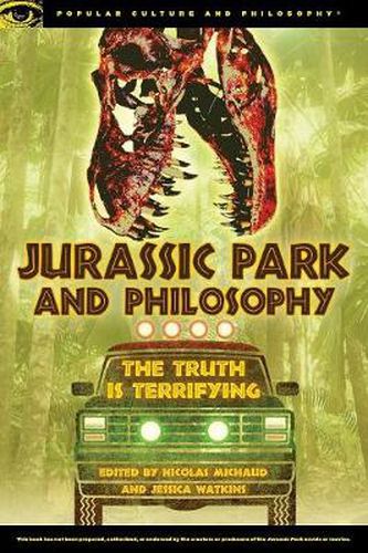 Cover image for Jurassic Park and Philosophy: The Truth Is Terrifying