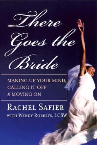 Cover image for There Goes the Bride: Making Up Your Mind, Calling it Off and Moving on