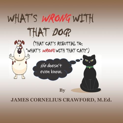 Cover image for What's Wrong with That Dog?: (That Cat's Rebuttal To: What's Wrong with That Cat?)