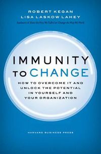 Cover image for Immunity to Change: How to Overcome It and Unlock the Potential in Yourself and Your Organization