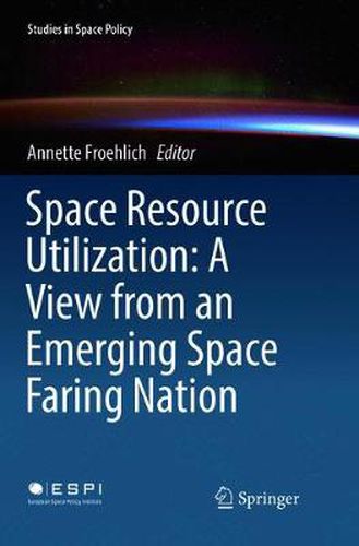 Cover image for Space Resource Utilization: A View from an Emerging Space Faring Nation