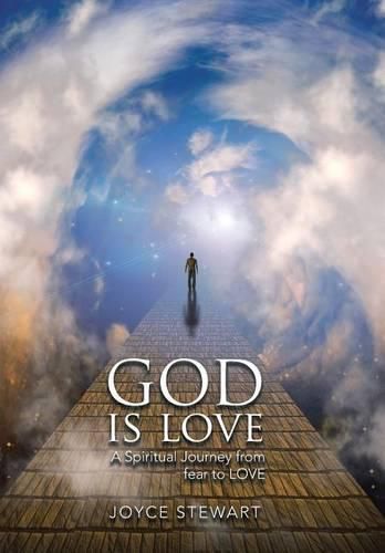 Cover image for God is Love: A Spiritual Journey from fear to LOVE