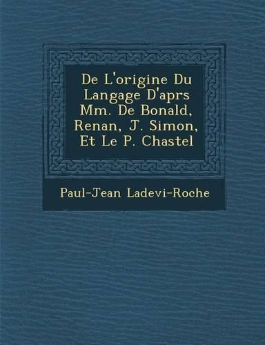 Cover image for de L'Origine Du Langage D'Apr S MM. de Bonald, Renan, J. Simon, Et Le P. Chastel