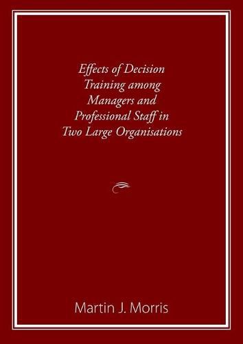 Effects of Decision Training among Managers and Professional Staff in Two Large Organisations