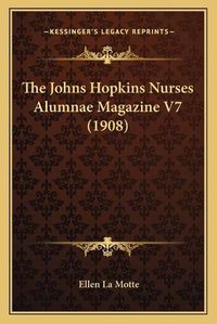 Cover image for The Johns Hopkins Nurses Alumnae Magazine V7 (1908)