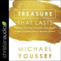 Cover image for Treasure That Lasts: Trading Privilege, Pleasure, and Power for What Really Matters