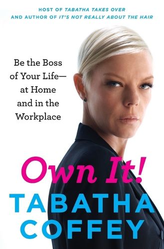 Cover image for Own It!: Be the Boss of Your Life--At Home and in the Workplace