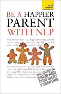 Cover image for Be a Happier Parent with NLP: Practical guidance and neurolinguistic programming techniques for fulfilling, confident parenting