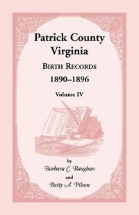 Cover image for Patrick County, Virginia Birth Records 1890-1896 Volume IV