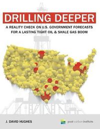 Cover image for Drilling Deeper: A Reality Check on U.S. Government Forecasts for a Lasting Tight Oil & Shale Gas Boom