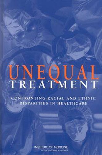 Unequal Treatment: Confronting Racial and Ethnic Disparities in Healthcare