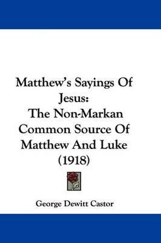 Cover image for Matthew's Sayings of Jesus: The Non-Markan Common Source of Matthew and Luke (1918)