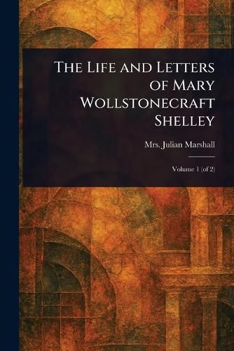 Cover image for The Life and Letters of Mary Wollstonecraft Shelley