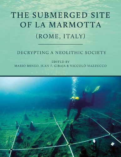 Cover image for The Submerged Site of La Marmotta (Rome, Italy): Decrypting a Neolithic Society: Woodworking, Basketry, Textiles and Other Crafts