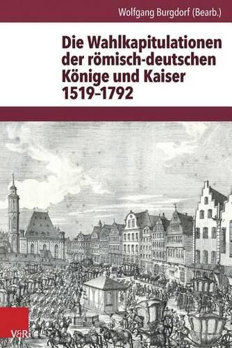 Cover image for Die Wahlkapitulationen Der Romisch-Deutschen Konige Und Kaiser 1519-1792
