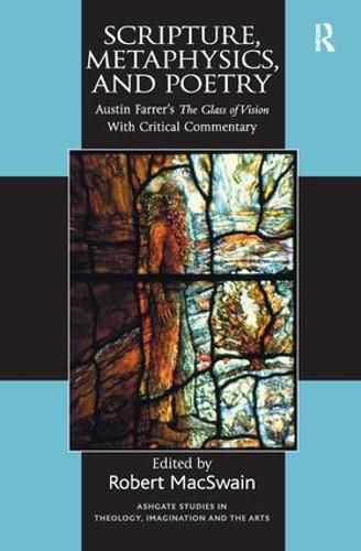 Scripture, Metaphysics, and Poetry: Austin Farrer's The Glass of Vision With Critical Commentary