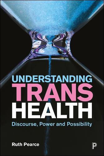 Cover image for Understanding Trans Health: Discourse, Power and Possibility