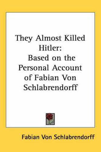 Cover image for They Almost Killed Hitler: Based on the Personal Account of Fabian Von Schlabrendorff