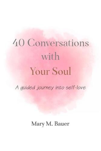 Cover image for 40 Conversations with Your Soul: A guided journey into self-love