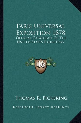 Cover image for Paris Universal Exposition 1878: Official Catalogue of the United States Exhibitors