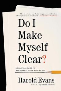 Cover image for Do I Make Myself Clear?: A Practical Guide to Writing Well in the Modern Age