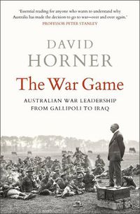 Cover image for The War Game: Australian war leadership from Gallipoli to Iraq