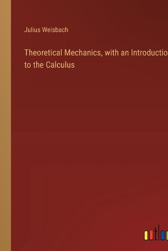 Theoretical Mechanics, with an Introduction to the Calculus