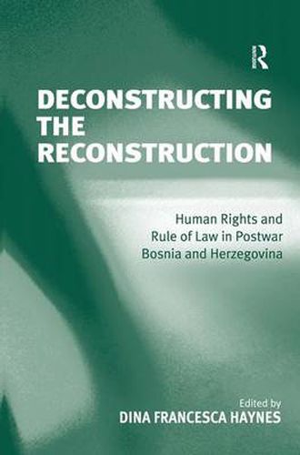 Cover image for Deconstructing the Reconstruction: Human Rights and Rule of Law in Postwar Bosnia and Herzegovina