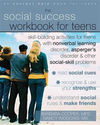 Cover image for Social Success Workbook For Teens: Skill-Building Activities for Teens with Nonverbal Learning Disorder, Asperger's Disorder, and Other Social-Skill Problems