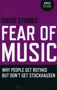 Cover image for Fear of Music - Why People Get Rothko But Don"t Get Stockhausen