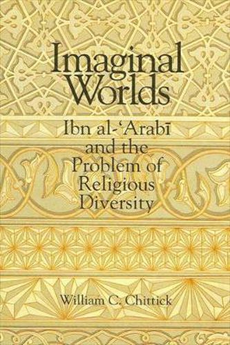 Imaginal Worlds: Ibn al-'Arabi and the Problem of Religious Diversity