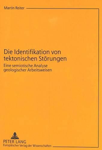 Die Identifikation Von Tektonischen Stoerungen: Eine Semiotische Analyse Geologischer Arbeitsweisen