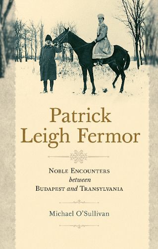 Cover image for Patrick Leigh Fermor: Noble Encounters between Budapest and Transylvania