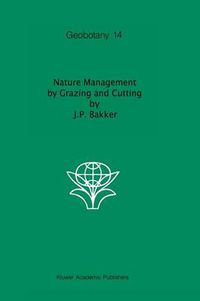 Cover image for Nature Management by Grazing and Cutting: On the ecological significance of grazing and cutting regimes applied to restore former species-rich grassland communities in the Netherlands