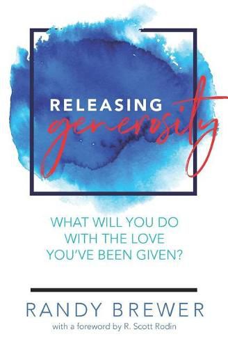 Cover image for Releasing Generosity: What will you do with the love you've been given?