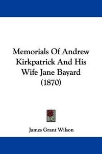 Cover image for Memorials Of Andrew Kirkpatrick And His Wife Jane Bayard (1870)