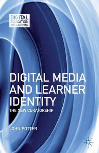 Cover image for Digital Media and Learner Identity: The New Curatorship