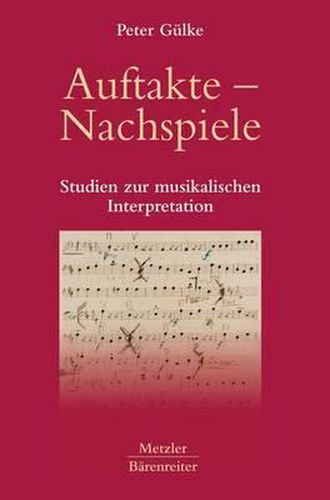 Cover image for Auftakte - Nachspiele: Studien zur musikalischen Interpretation