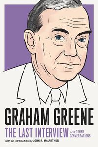 Cover image for Graham Greene: The Last Interview: And Other Conversations
