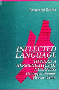 Cover image for Inflected Language: Toward a Hermeneutics of Nearness: Heidegger, Levinas, Stevens, Celan