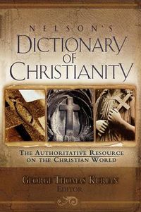 Cover image for Nelson's Dictionary of Christianity: The Authoritative Resource on the Christian World