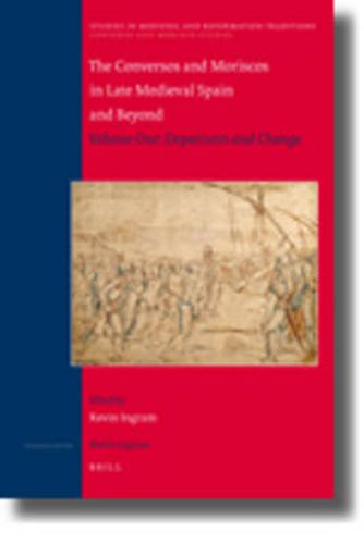 Cover image for The Conversos and Moriscos in Late Medieval Spain and Beyond: Volume 1. Departures and Change