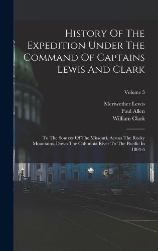 History Of The Expedition Under The Command Of Captains Lewis And Clark