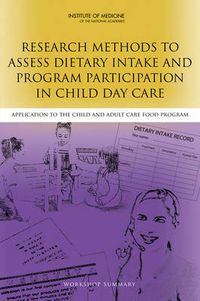 Cover image for Research Methods to Assess Dietary Intake and Program Participation in Child Day Care: Application to the Child and Adult Care Food Program: Workshop Summary