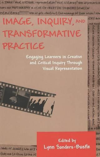 Cover image for Image, Inquiry, and Transformative Practice: Engaging Learners in Creative and Critical Inquiry Through Visual Representation