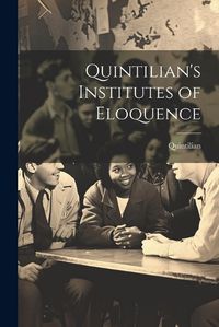 Cover image for Quintilian's Institutes of Eloquence