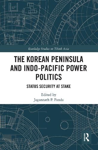 Cover image for The Korean Peninsula and Indo-Pacific Power Politics: Status Security at Stake